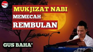 Gus Baha Terbaru || Mukjizat Nabi Memecah Bulan