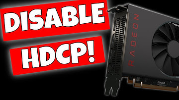 Disable HDCP Protection On AMD Radeon Graphics Cards