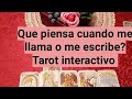 🤔💌💞Que piensa cuando me llama o me escribe? Tarot interactivo hoy