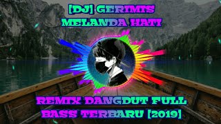 DJ GERIMIS MELANDA HATI | REMIX DANGDUT FULL BASS TERBARU [2019]