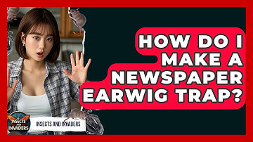 How Do I Make A Newspaper Earwig Trap? - Insects and Invaders