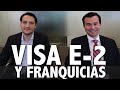 Visa E2  y FRANQUICIAS - Requisitos e Información #INMIGRACIÓN #INVERTIRENUSA