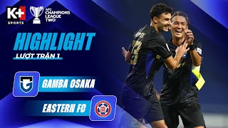 [HIGHLIGHT] GAMBA OSAKA - EASTERN FC | ĐẲNG CẤP CHÊNH LỆCH, CƠN MƯA SIÊU PHẨM | BẢNG F ACL TWO 25\/26