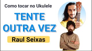Video thumbnail of "Ukulele - TENTE OUTRA VEZ do Raul Seixas | como tocar no Ukulele com cifra simplificada"
