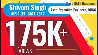 Post GATE Guidance by Shivam Singh |AIR 1 (EE) 2017 | Asst. Executive Engineer (ONGC)