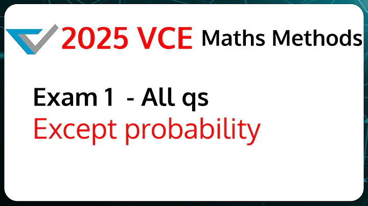 2025 VCE Math Methods Exam 1 Walkthrough Solutions except probability