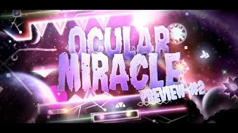 My Ocular Miracle Part - Oficial Preview #2 - Geometry Dash 2.11