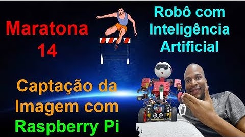 Maratona 14 - Captar a Imagem com WEBCAM na Raspberry Pi - Robô com Inteligência Artificial