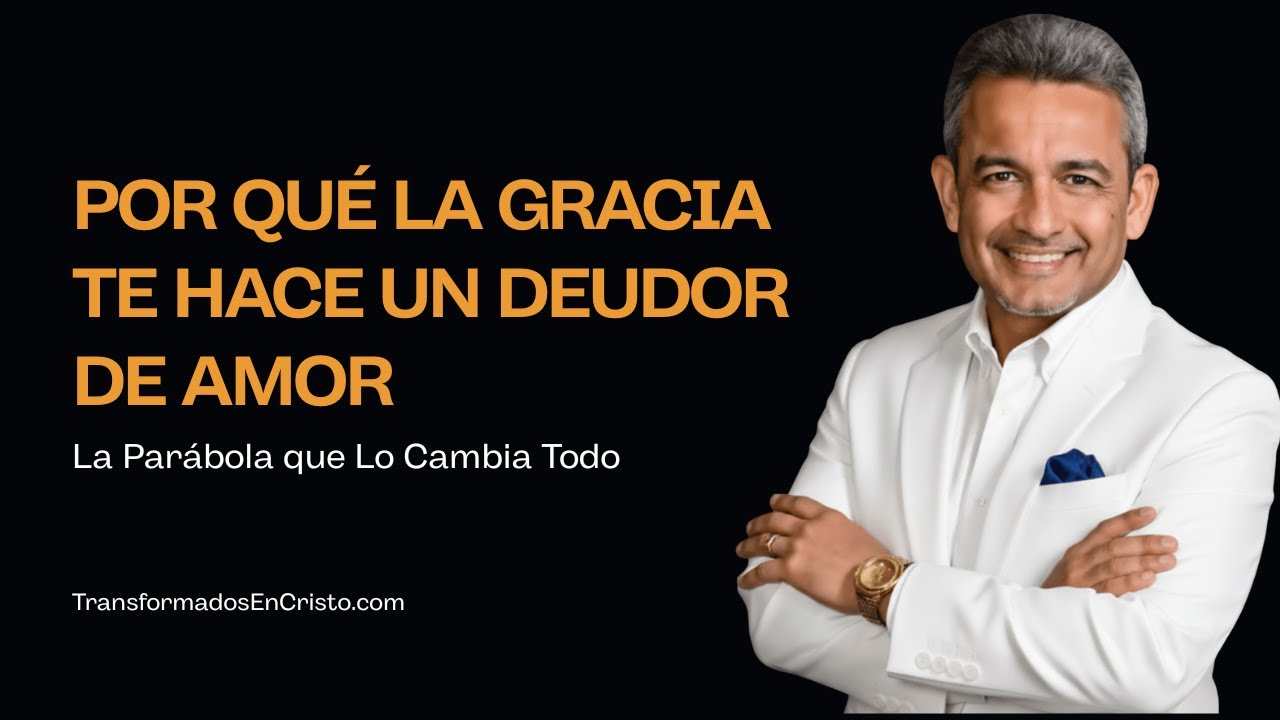 Por Qué la GRACIA te Hace un Deudor de AMOR | La Parábola que Lo Cambia Todo