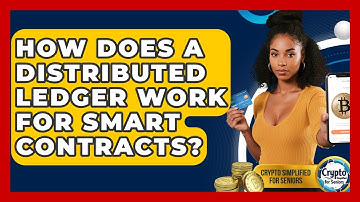 How Does A Distributed Ledger Work For Smart Contracts? - Crypto Simplified for Seniors