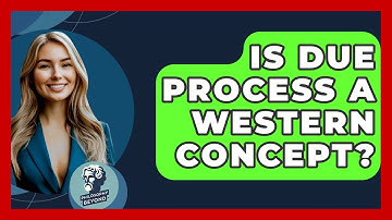 Is Due Process A Western Concept? - Philosophy Beyond