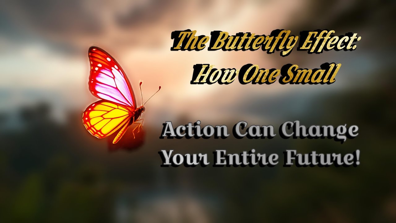 The Butterfly Effect: How One Small Action Can Change Your Entire ...