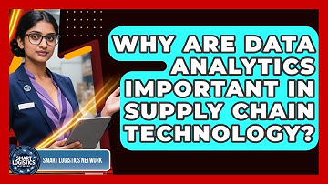 Why Are Data Analytics Important in Supply Chain Technology? | Smart Logistics Network News