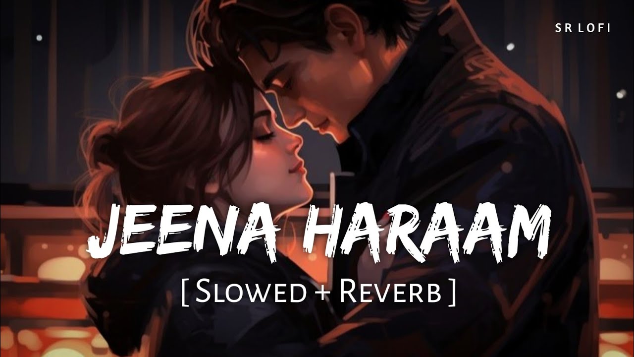 Jeena Haraam Slowed  Reverb  Vishal Mishra Shilpa Rao  Crakk  SR Lofi