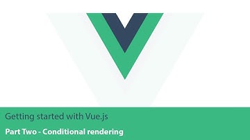 Getting started with Vue.js - part 2 (Conditional rendering)