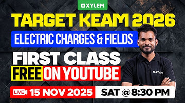 Target KEAM 2026 | Electric Charges & Fields - First Class Free On Youtube | Xylem JEE & KEAM 2026
