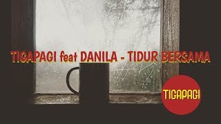 Video thumbnail of "Tigapagi & Danilla - Tidur Bersama (LIRIK)"