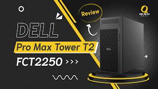 รีวิว - Dell Pro Max Tower T2 (FCT2250) Workstation ตัวแรง! รองรับ AI / Production ระดับองค์กร