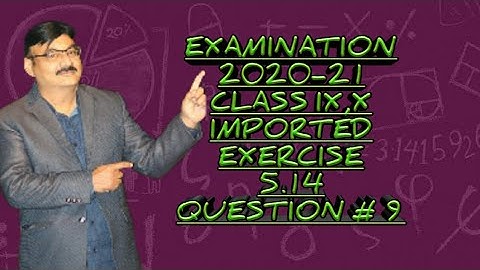CLASS IX,X MATHS EXERCISE 5.14 KARACHI BOARD IMPORTANT QUESTION NUMBER 9 PART # 1 || BY SIR SHAHID