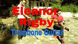 Eleanor Rigby - Beatles - Trombone Guitar Duet cover