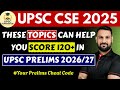 UPSC IAS 2026/27 |FOCUS ON THESE TOPICS TO SCORE 120+ |UPSC WILL CHANGE PATTERN BUT NOT THESE TOPICS