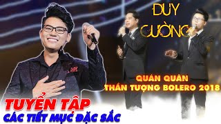 TUYỂN TẬP CÁC TIẾT MỤC ĐẶC SẮC CỦA DUY CƯỜNG | QUÁN QUÂN THẦN TƯỢNG BOLERO 2018