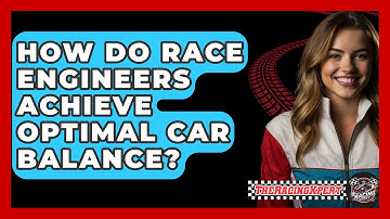 How Do Race Engineers Achieve Optimal Car Balance? - The Racing Xpert