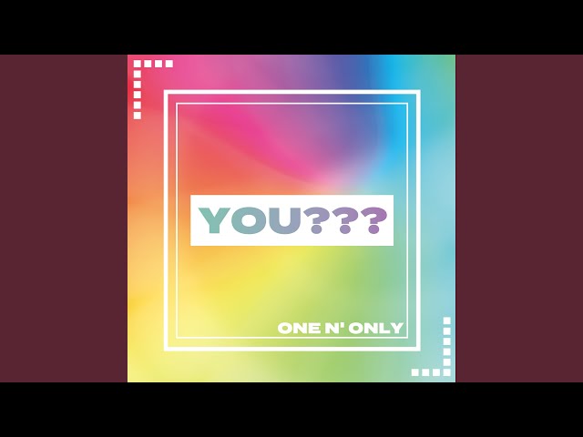 ONE N' ONLY - YOU???