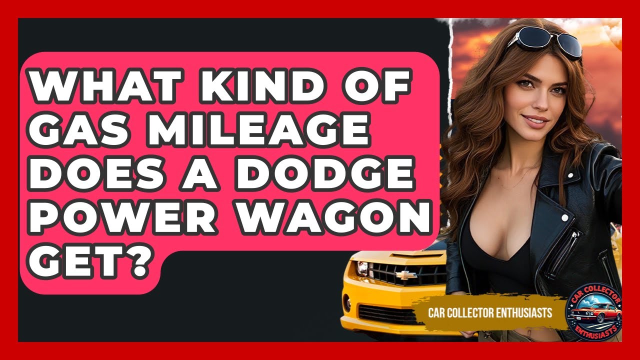 What Kind Of Gas Mileage Does A Dodge Power Wagon Get? - Car Collector Enthusiasts