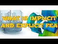 What are implicit and explicit fea analysis