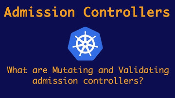 Admission Controllers in Kubernetes | Mutating and Validating Webhooks in Kubernetes