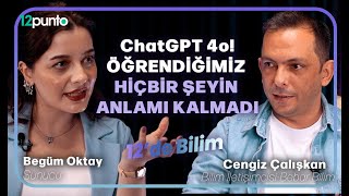 12'de Bilim | Bebar Bilim Cengiz Çalışkan: 'ChatGPT 4o! Öğrendiğimiz hiçbir şeyin artık anlamı yok'