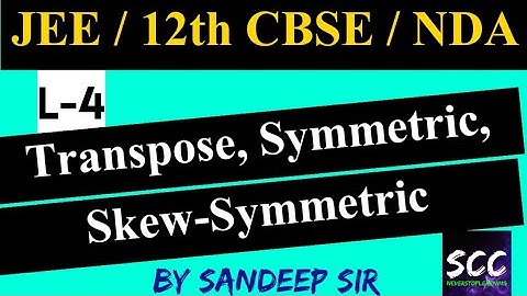 JEE Maths | Matrices L-4 | Transpose, Symmetric & Skew-Symmetric | Class 12 ch 3 | SANDEEP COACHING