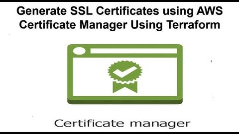 Generate SSL Certificates using AWS Certificate Manager Using Terraform