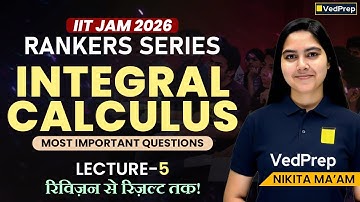 Integral Calculus Most Important Questions | Lecture 5 | Ranker Series | IIT JAM 2026 |VedPrep Maths