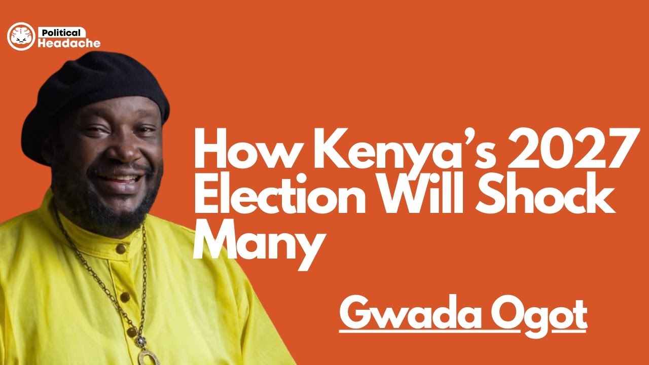 How kenya's 2027 Election Will Shock Many Ft Gwada Ogot