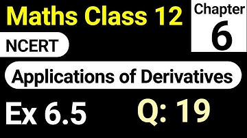 Class 12th Maths Exercise 6.5 Question 19 Chapter 6 | Application of Derivatives NCERT Solution