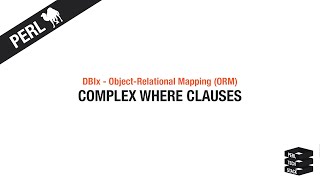 Perl DBIx  ObjectRelational Mapping (ORM) #7: Complex WHERE Clauses