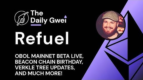 Beacon Chain Birthday, Obol Mainnet Beta live - The Daily Gwei Refuel #697 - Ethereum Updates