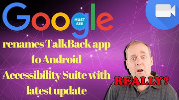 Google renames TalkBack app to Android Accessibility Suite with latest update