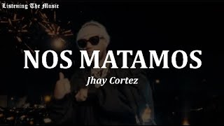 Jhay Cortez - Nos Matamos [Letra // Lyrics]