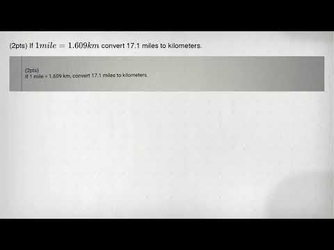 (2pts) If 1mile=1.609km convert 17.1 miles to kilometers.