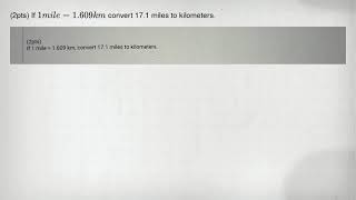 (2pts) If 1mile=1.609km convert 17.1 miles to kilometers.
