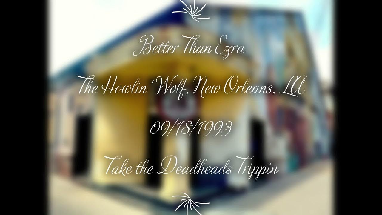 Better Than Ezra - Take the Deadheads Trippin at the Howlin' Wolf, New Orleans, LA on 09/18/1993 Better Than Ezra - Take the Deadheads Trippin at the Howlin' Wolf, New Orleans, LA on 09/18/1993