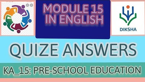 MODULE 15 IN ENGLISH PRE-SCHOOL EDUCATION QUIZE ANSWERS NISHTHA TRAINING IN DIKSHA PORTAL