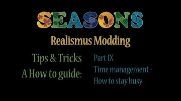 FS17 - Seasons Mod - Tips and Tricks - Part 9  Time management how to say busy