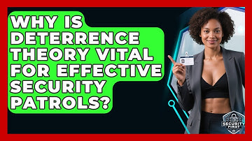 Why Is Deterrence Theory Vital For Effective Security Patrols? - SecurityFirstCorp.com