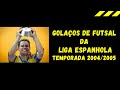 Golaços da Liga Espanhola de Futsal - Temporada 2004/2005