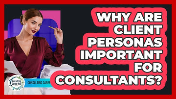 Why Are Client Personas Important For Consultants?