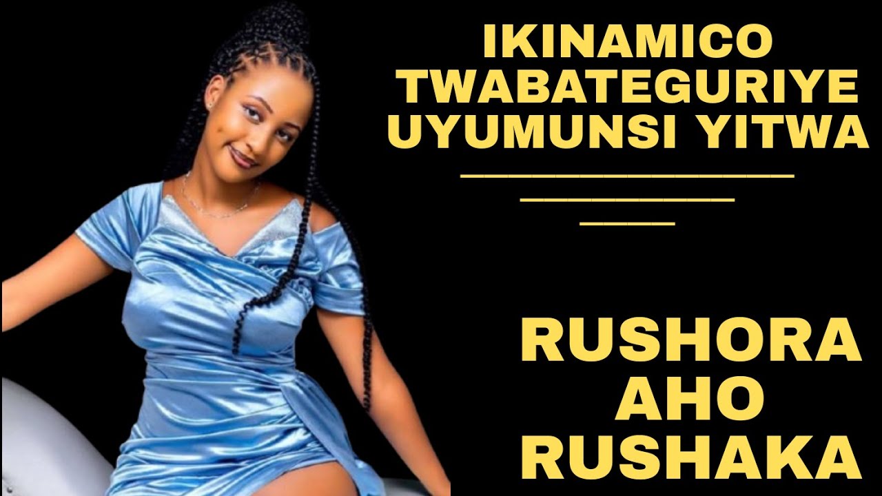 INDAMUTSA TWABATEGURIYE IKINAMICO RUSHORA AHO RUSHAKA